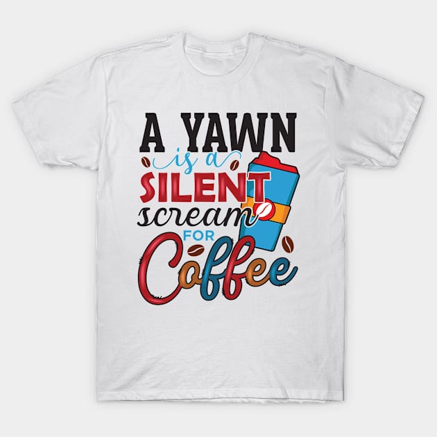 A Yawn Is A Silent Scream For Coffee T-Shirt by V-shirt